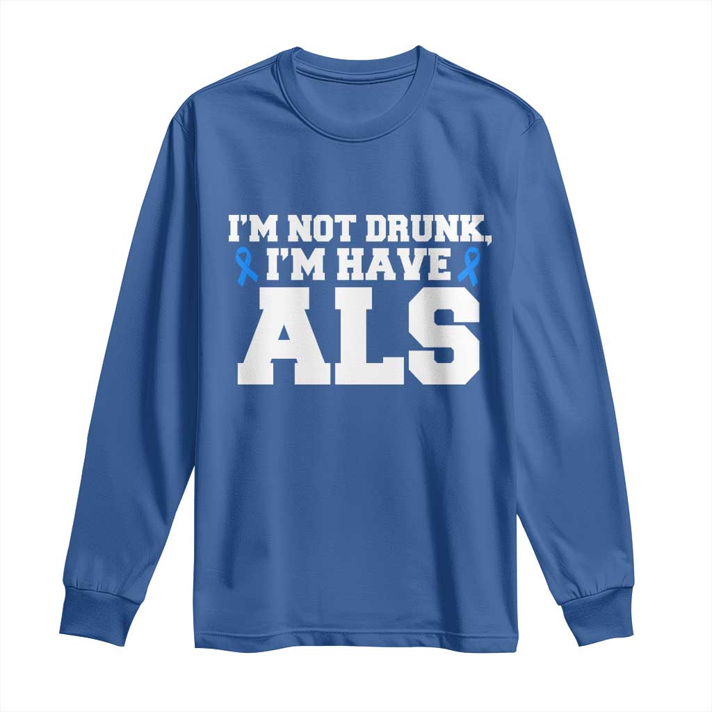 ALS Support Long Sleeve Shirt Funny Im Not Drunk I Have ALS