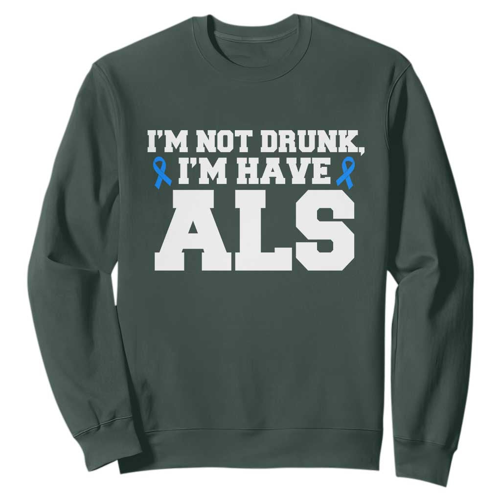 ALS Support Sweatshirt Funny Im Not Drunk I Have ALS
