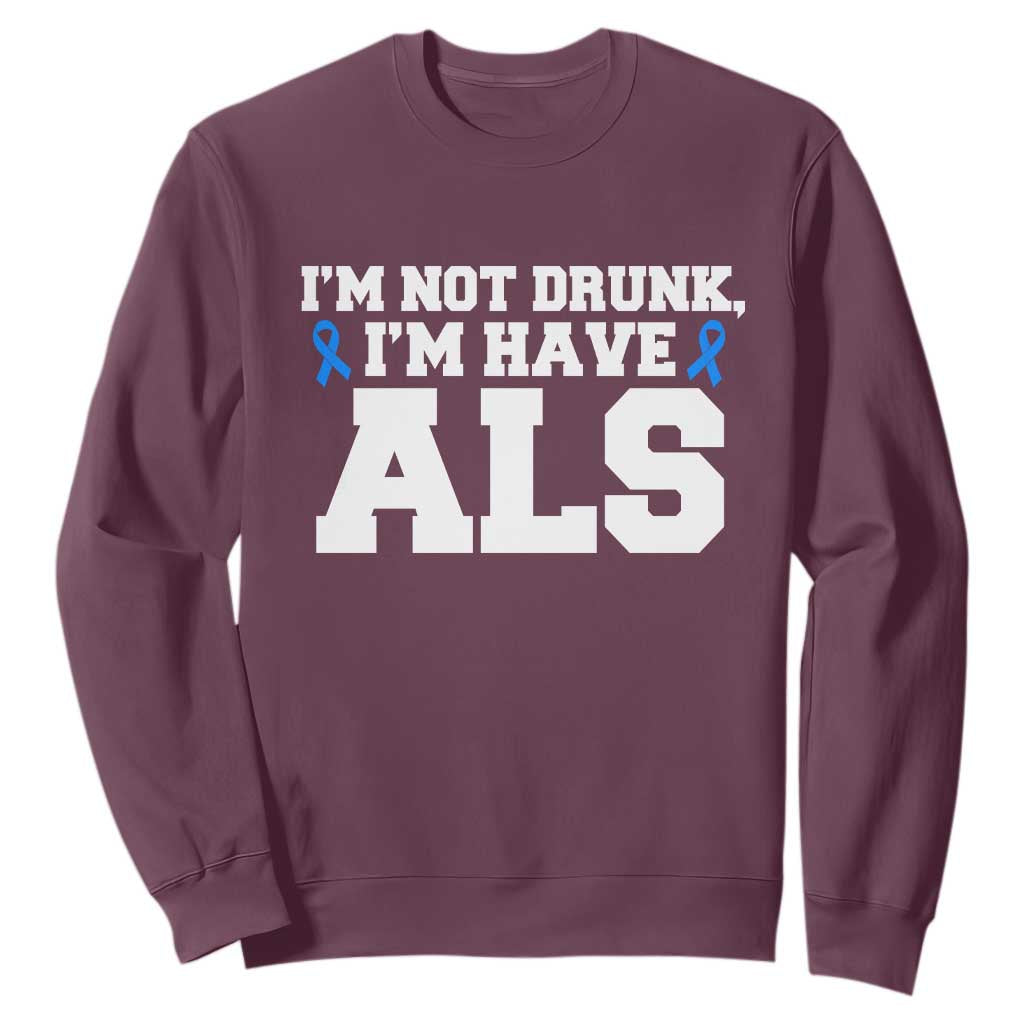 ALS Support Sweatshirt Funny Im Not Drunk I Have ALS