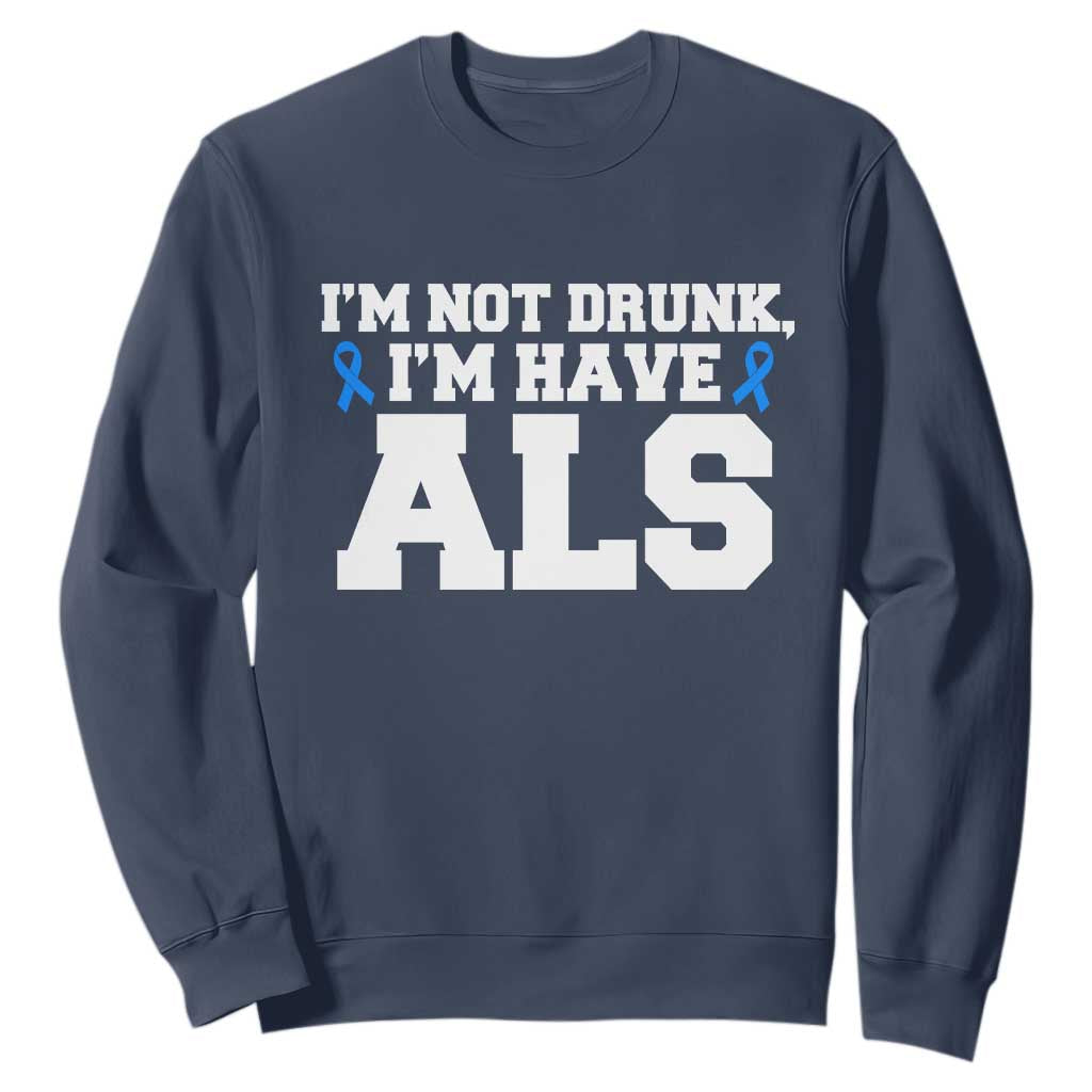 ALS Support Sweatshirt Funny Im Not Drunk I Have ALS