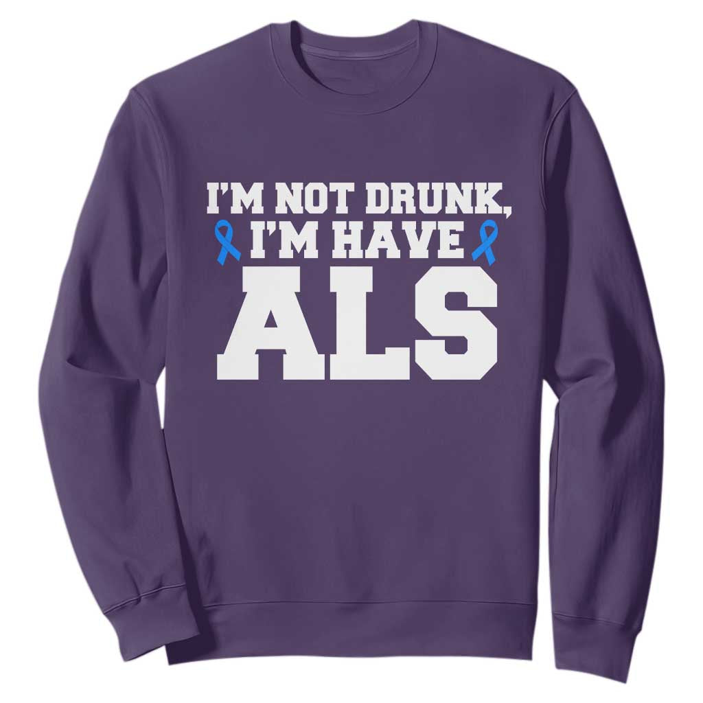 ALS Support Sweatshirt Funny Im Not Drunk I Have ALS