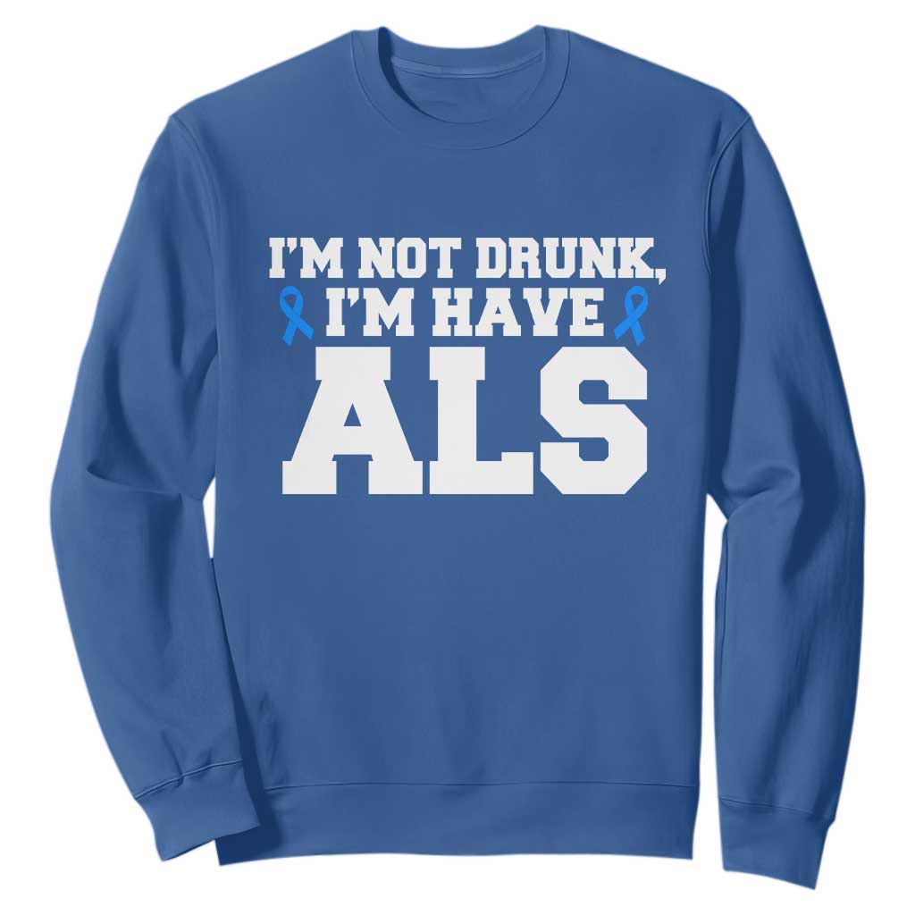 ALS Support Sweatshirt Funny Im Not Drunk I Have ALS
