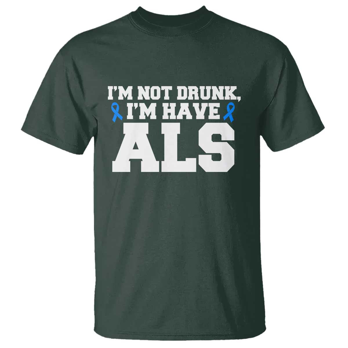 ALS Support T Shirt Funny Im Not Drunk I Have ALS