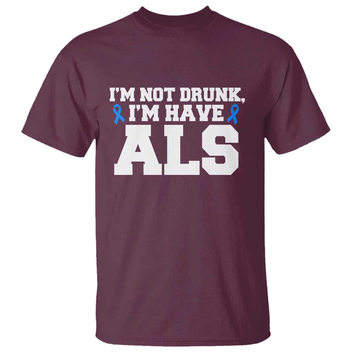 ALS Support T Shirt Funny Im Not Drunk I Have ALS
