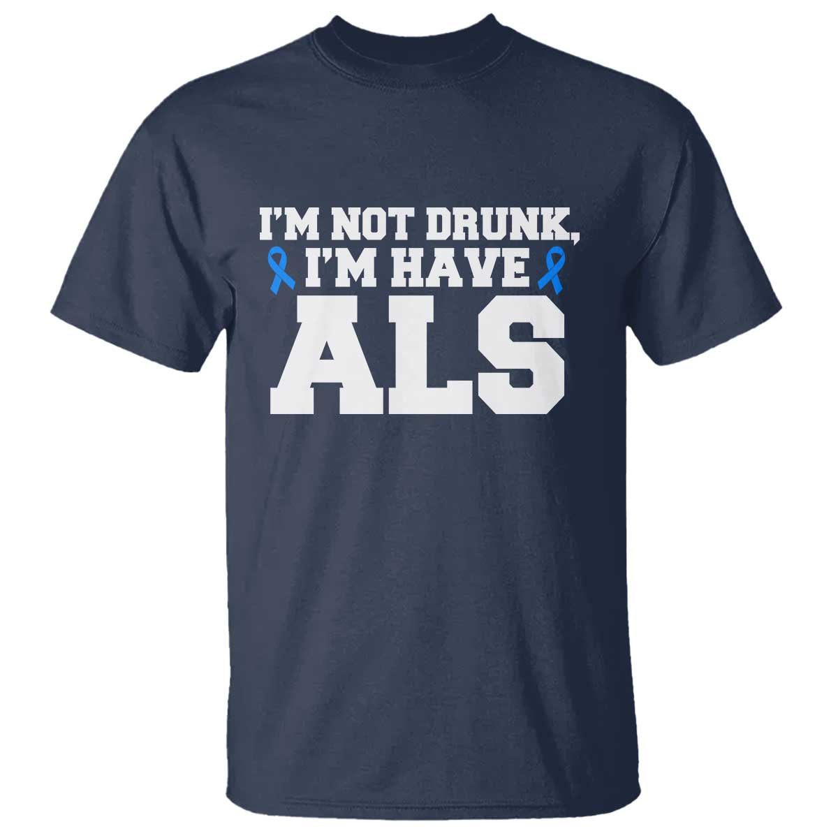 ALS Support T Shirt Funny Im Not Drunk I Have ALS