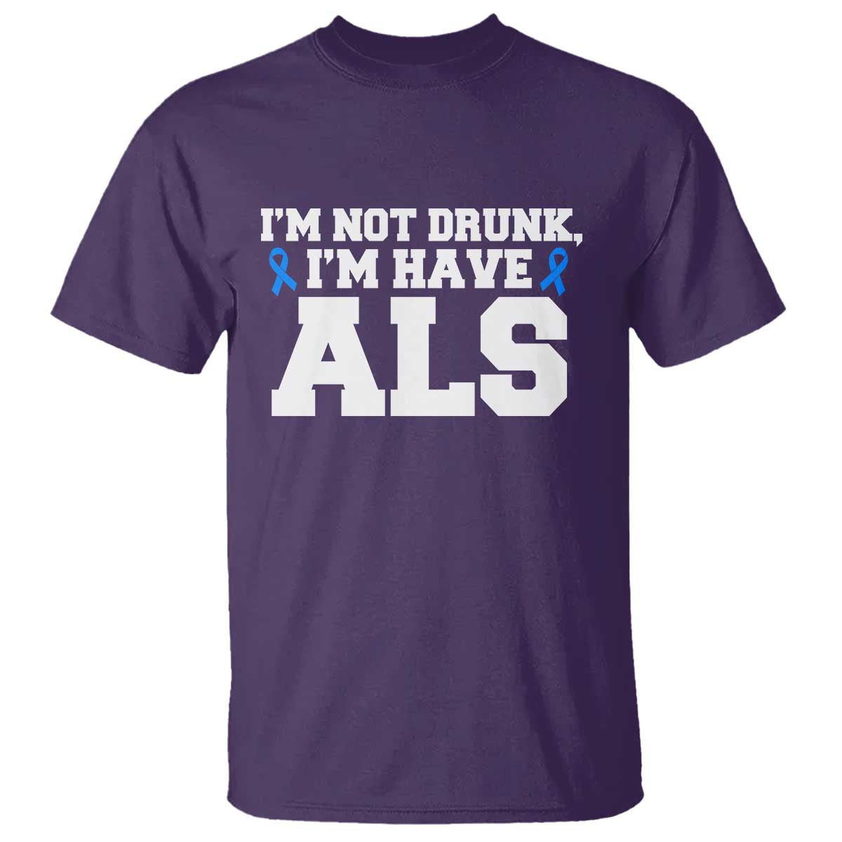 ALS Support T Shirt Funny Im Not Drunk I Have ALS