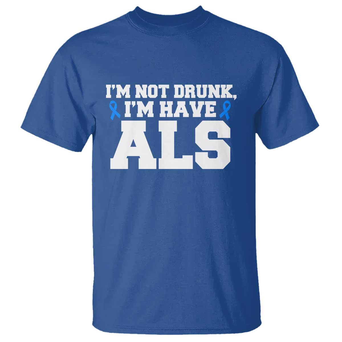ALS Support T Shirt Funny Im Not Drunk I Have ALS