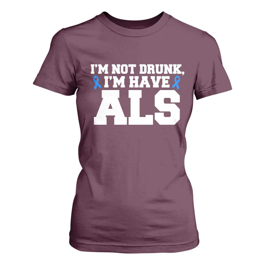 ALS Support T Shirt For Women Funny Im Not Drunk I Have ALS