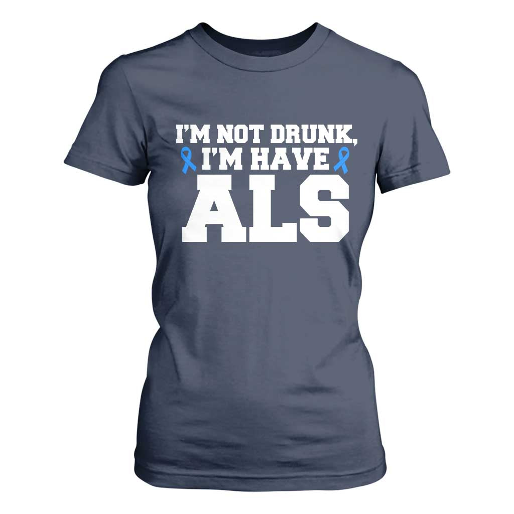 ALS Support T Shirt For Women Funny Im Not Drunk I Have ALS