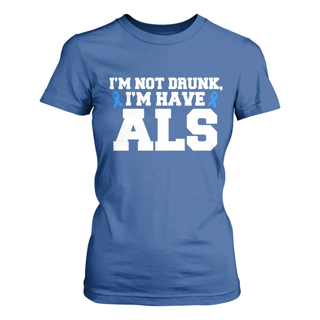 ALS Support T Shirt For Women Funny Im Not Drunk I Have ALS