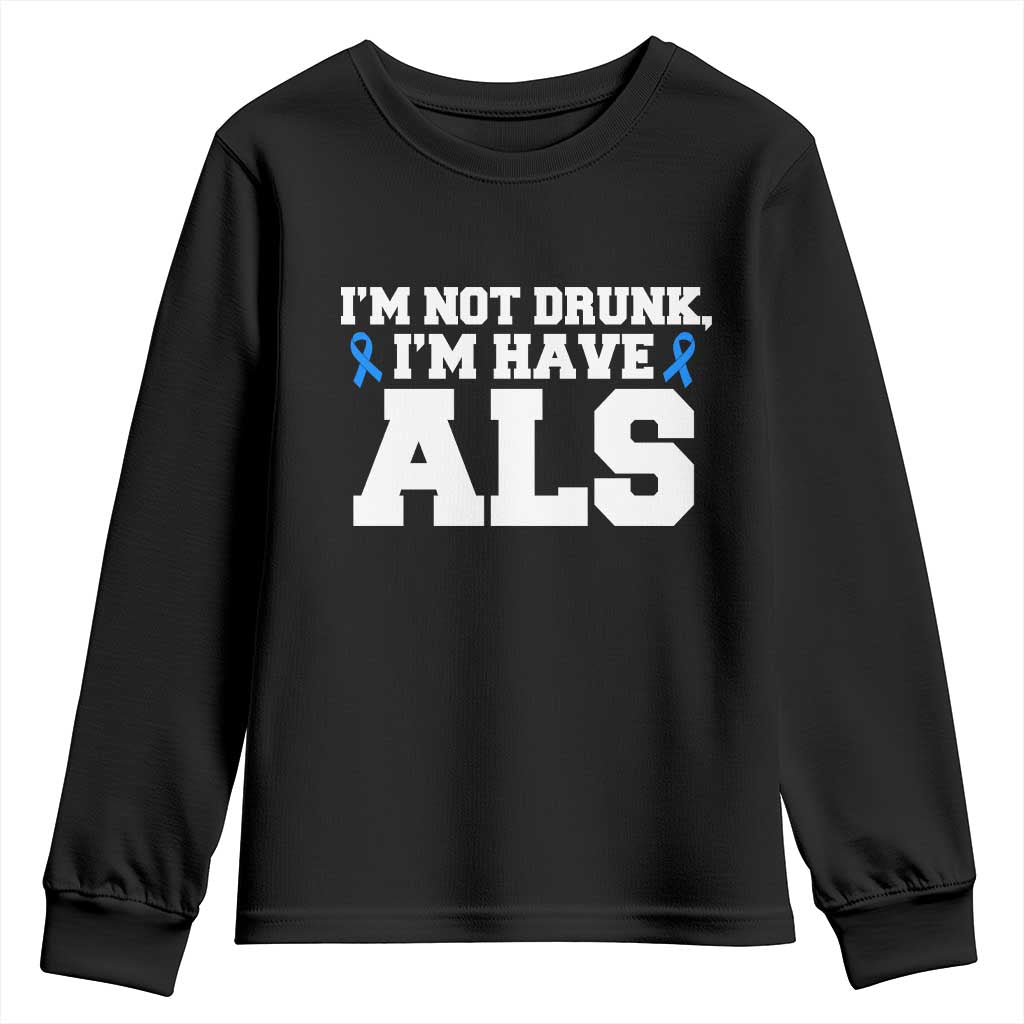 ALS Support Youth Sweatshirt Funny Im Not Drunk I Have ALS
