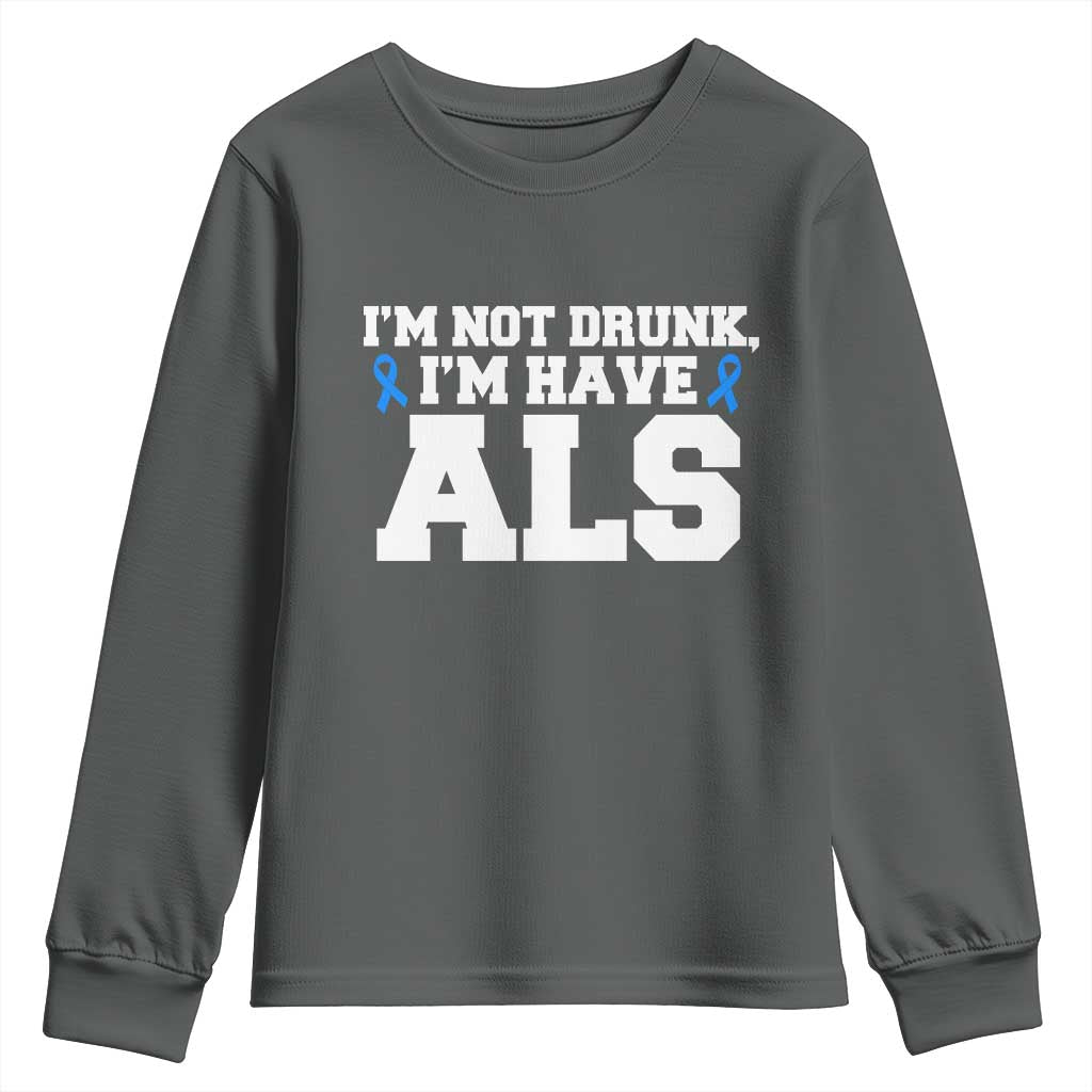 ALS Support Youth Sweatshirt Funny Im Not Drunk I Have ALS