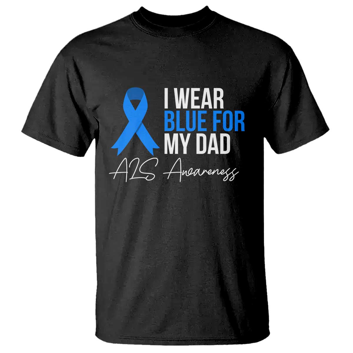 I Wear Blue For My Dad ALS Support T Shirt