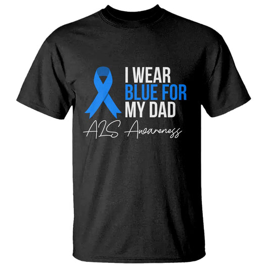 I Wear Blue For My Dad ALS Support T Shirt