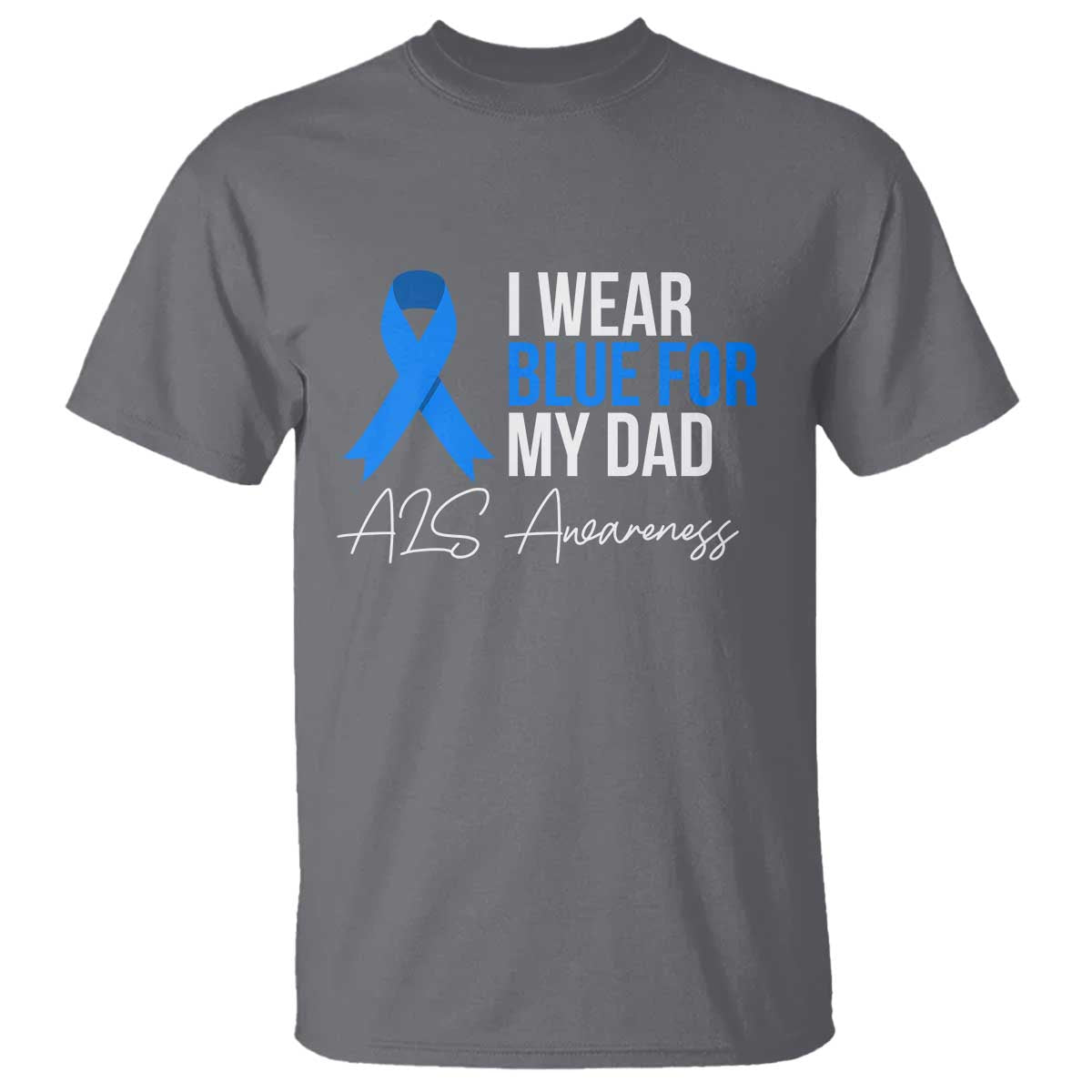 I Wear Blue For My Dad ALS Support T Shirt