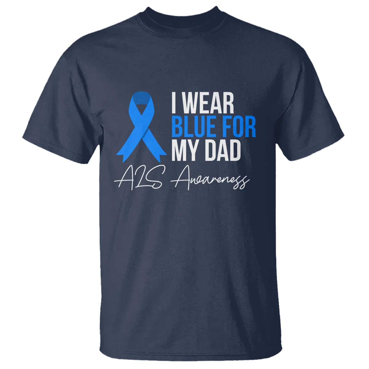 I Wear Blue For My Dad ALS Support T Shirt