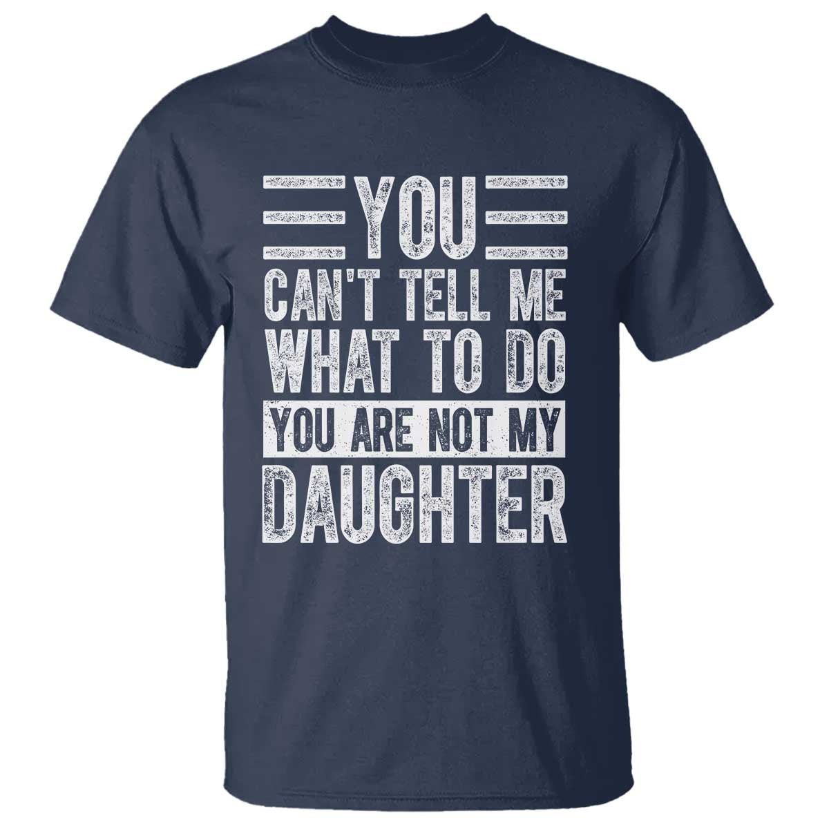 you-cant-tell-me-what-to-do-youre-not-my-daughter-t-shirt-funny-fathers-day-girl-dad