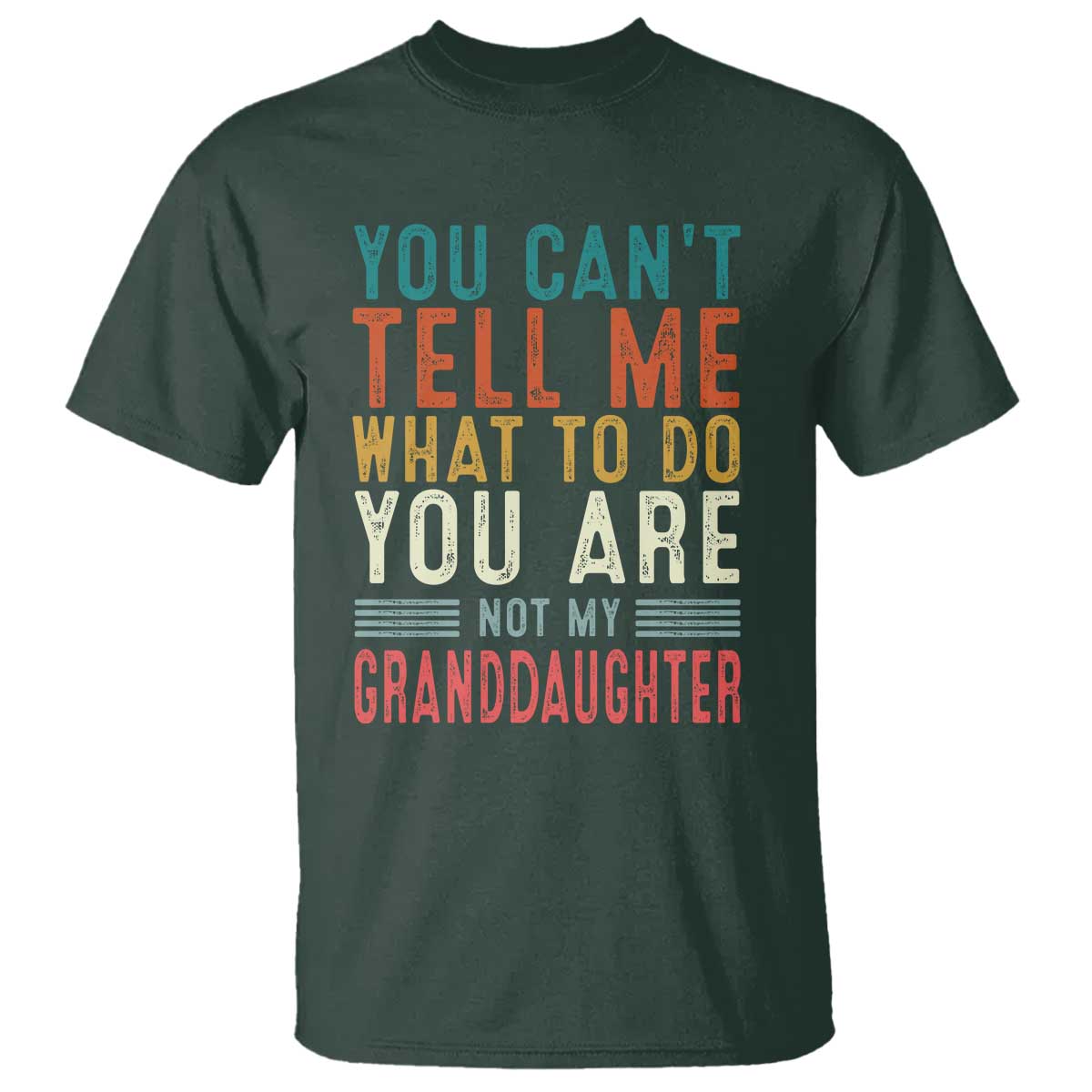 you-cant-tell-me-what-to-do-youre-not-my-granddaughter-t-shirt-funny-grandpa-grandfather-retro