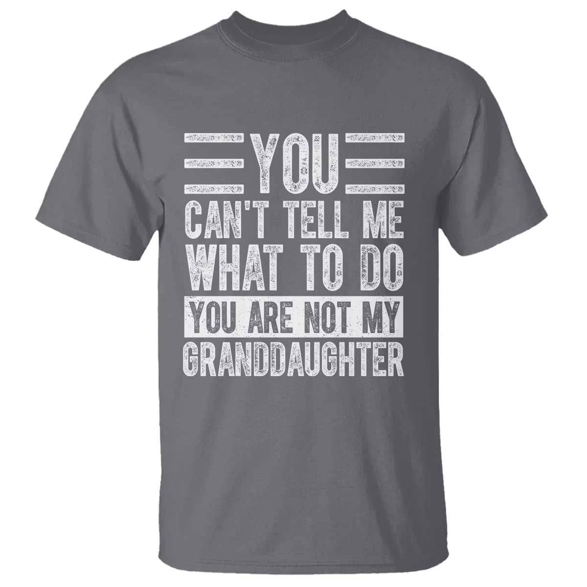 you-cant-tell-me-what-to-do-youre-not-my-granddaughter-t-shirt-funny-grandpa-fathers-day