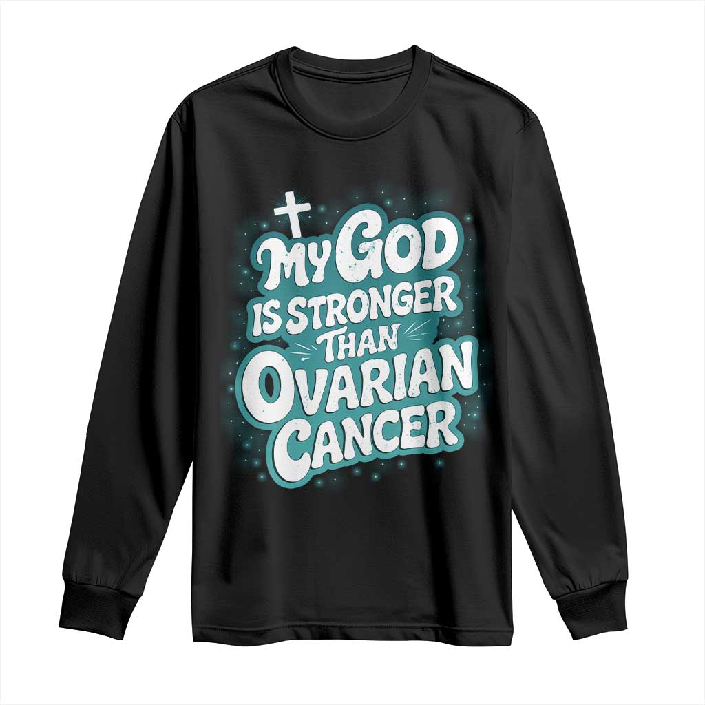 My God is Stronger Than Ovarian Cancer Long Sleeve Shirt