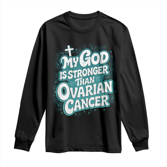 My God is Stronger Than Ovarian Cancer Long Sleeve Shirt