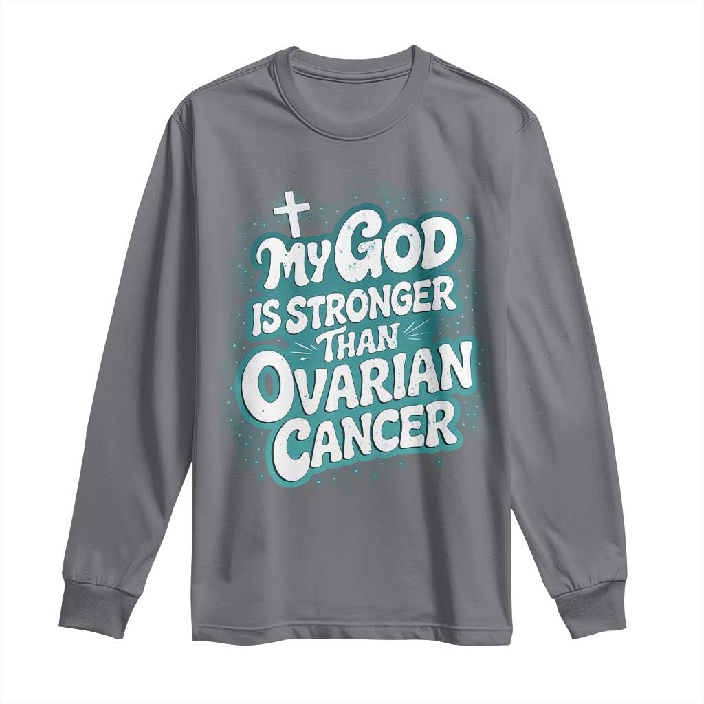 My God is Stronger Than Ovarian Cancer Long Sleeve Shirt
