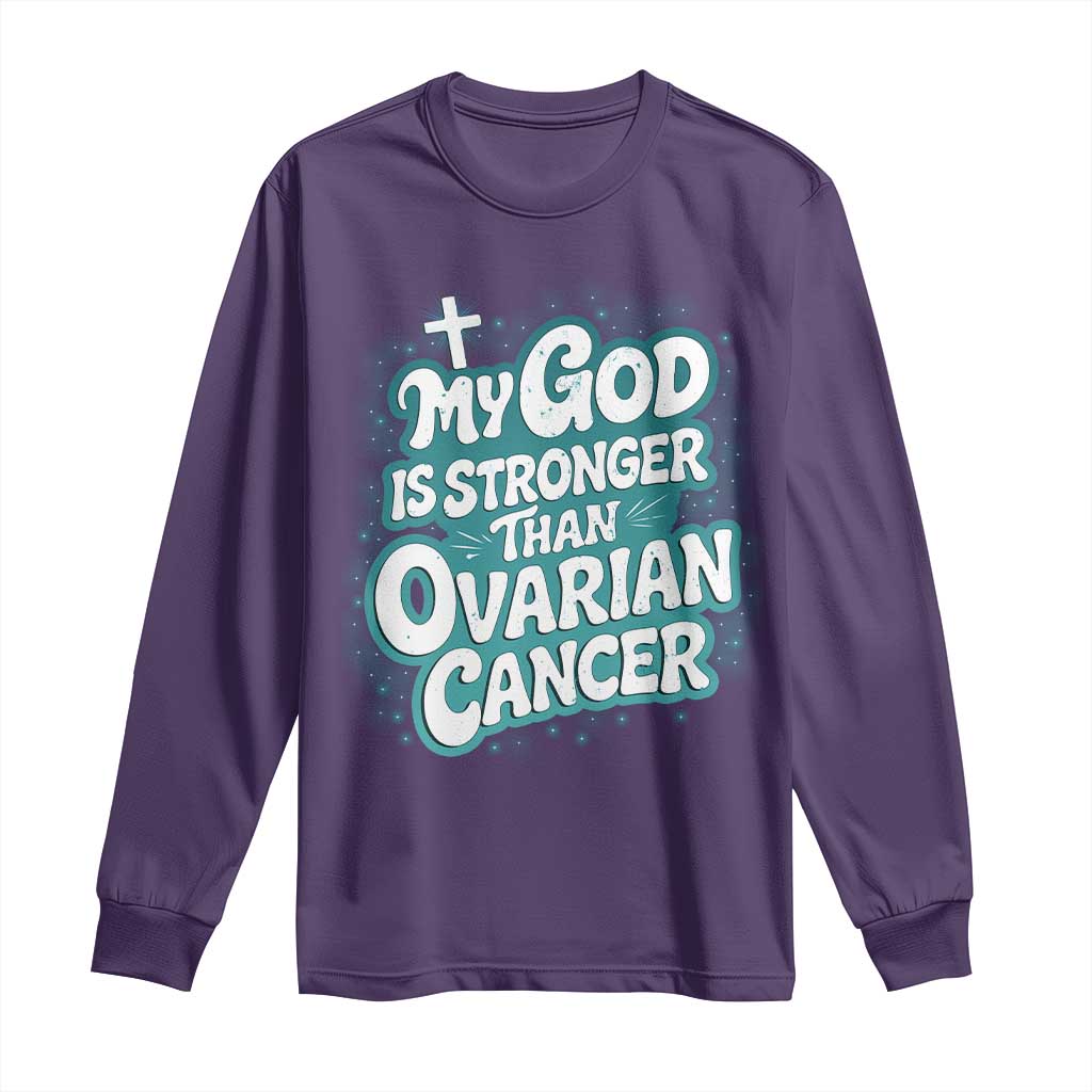 My God is Stronger Than Ovarian Cancer Long Sleeve Shirt