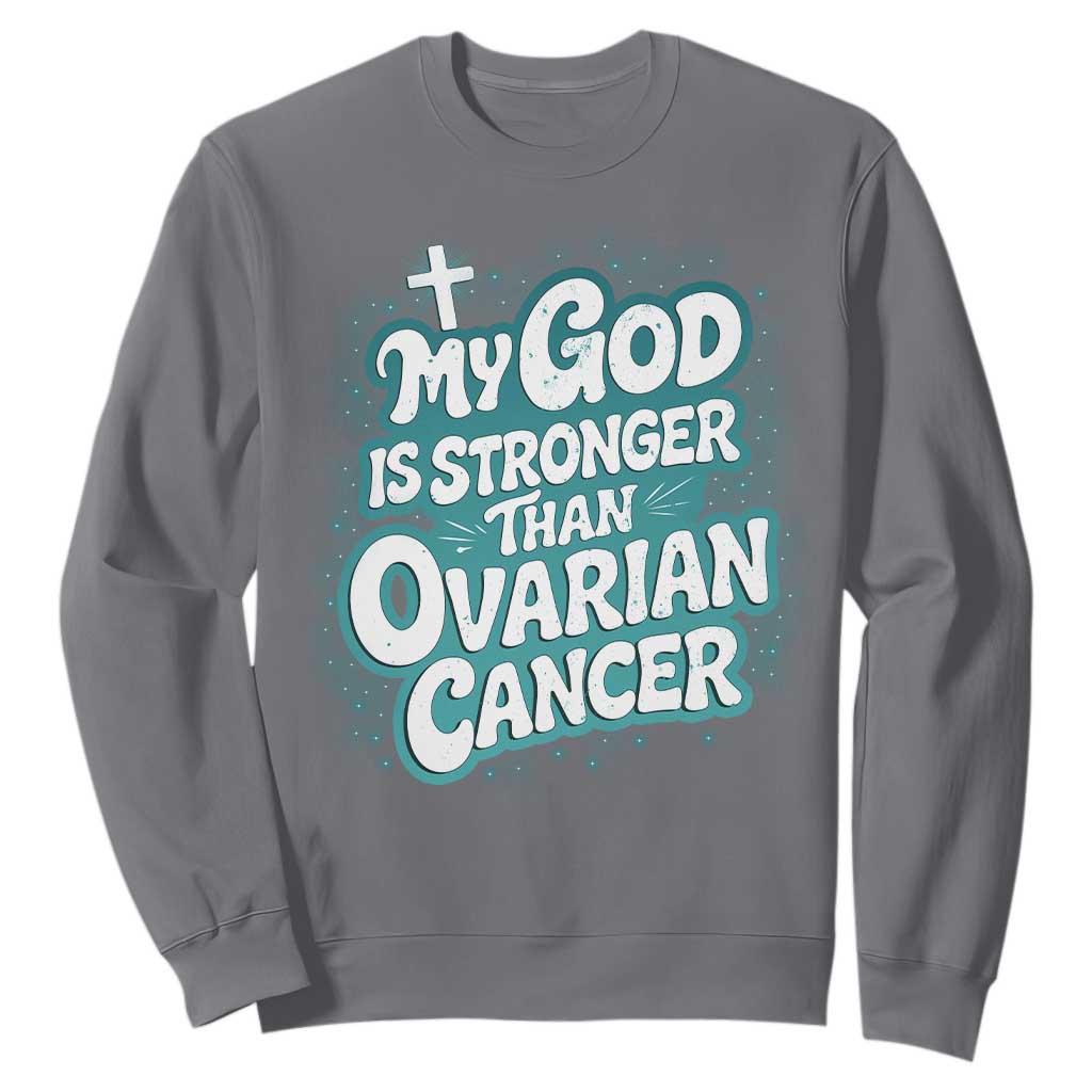 My God is Stronger Than Ovarian Cancer Sweatshirt