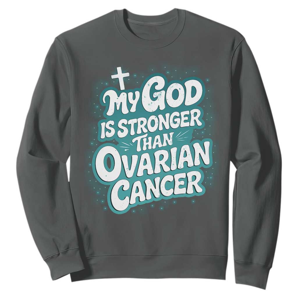 My God is Stronger Than Ovarian Cancer Sweatshirt