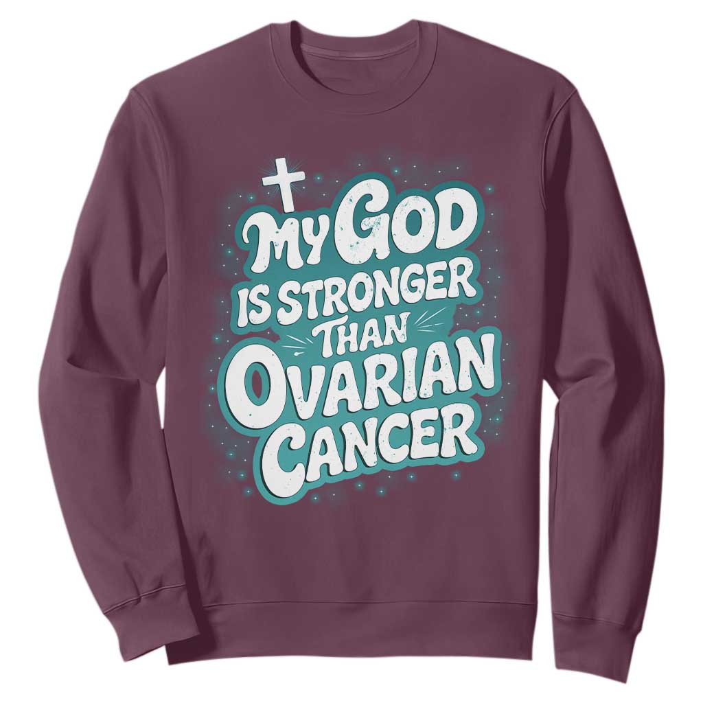 My God is Stronger Than Ovarian Cancer Sweatshirt