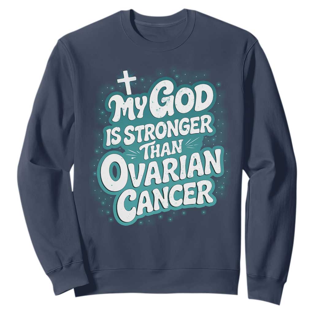 My God is Stronger Than Ovarian Cancer Sweatshirt