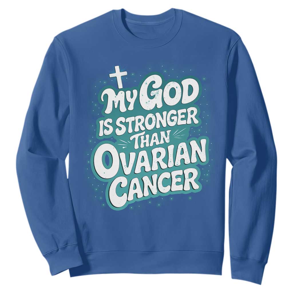 My God is Stronger Than Ovarian Cancer Sweatshirt