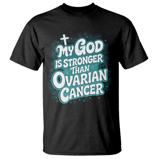 My God is Stronger Than Ovarian Cancer T Shirt