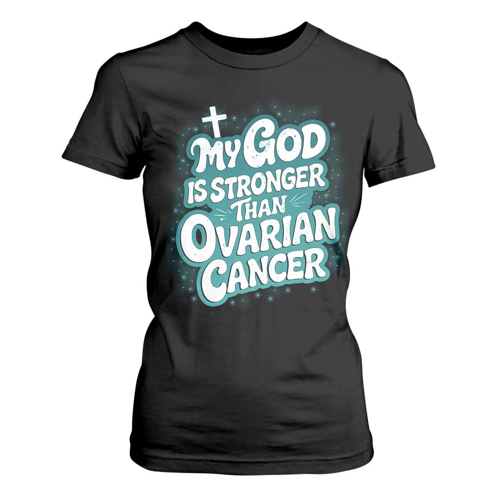 My God is Stronger Than Ovarian Cancer T Shirt For Women