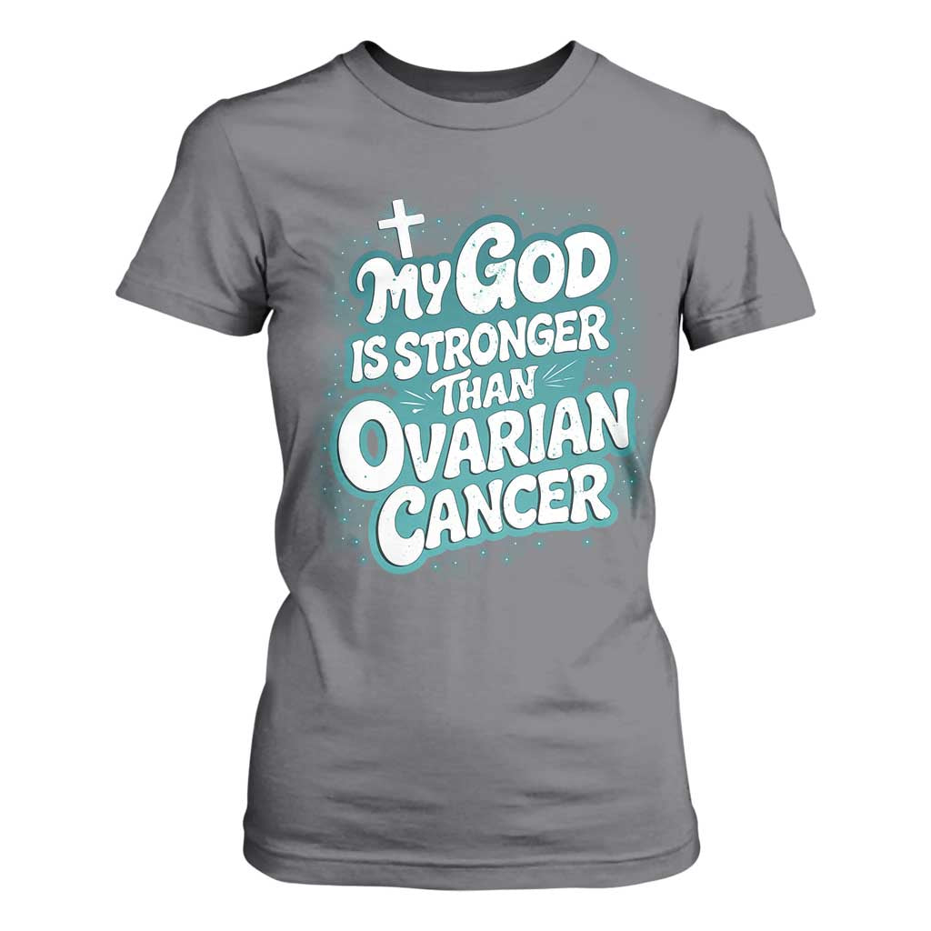 My God is Stronger Than Ovarian Cancer T Shirt For Women