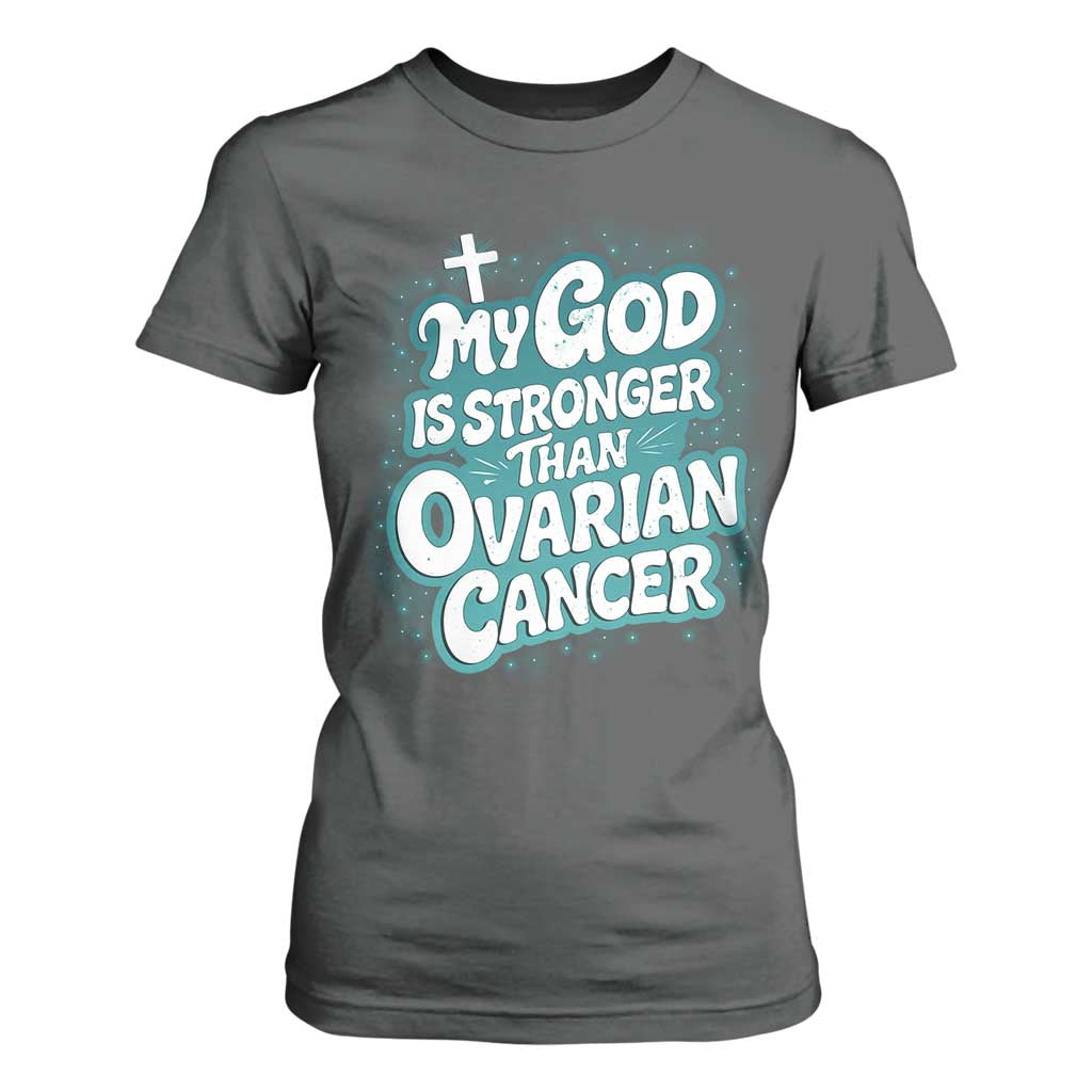 My God is Stronger Than Ovarian Cancer T Shirt For Women