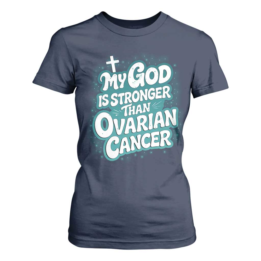 My God is Stronger Than Ovarian Cancer T Shirt For Women