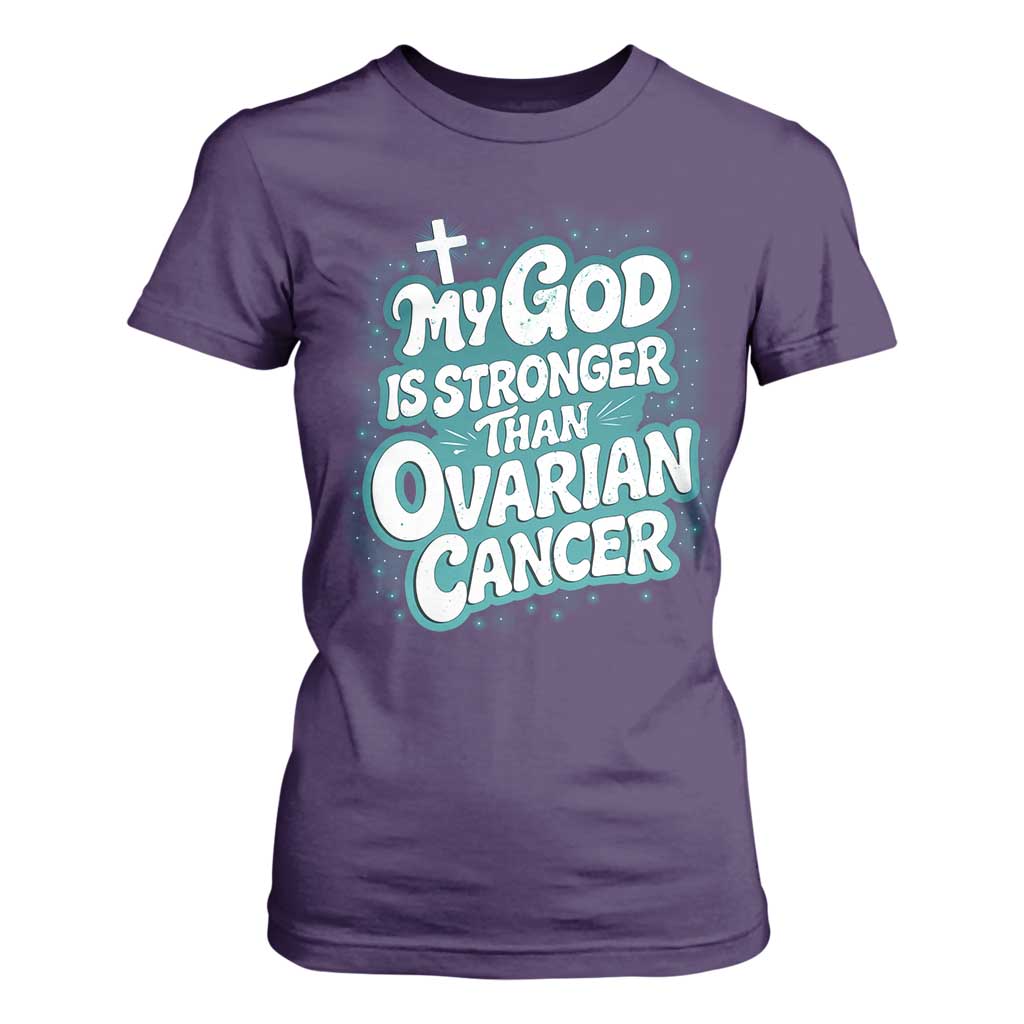 My God is Stronger Than Ovarian Cancer T Shirt For Women