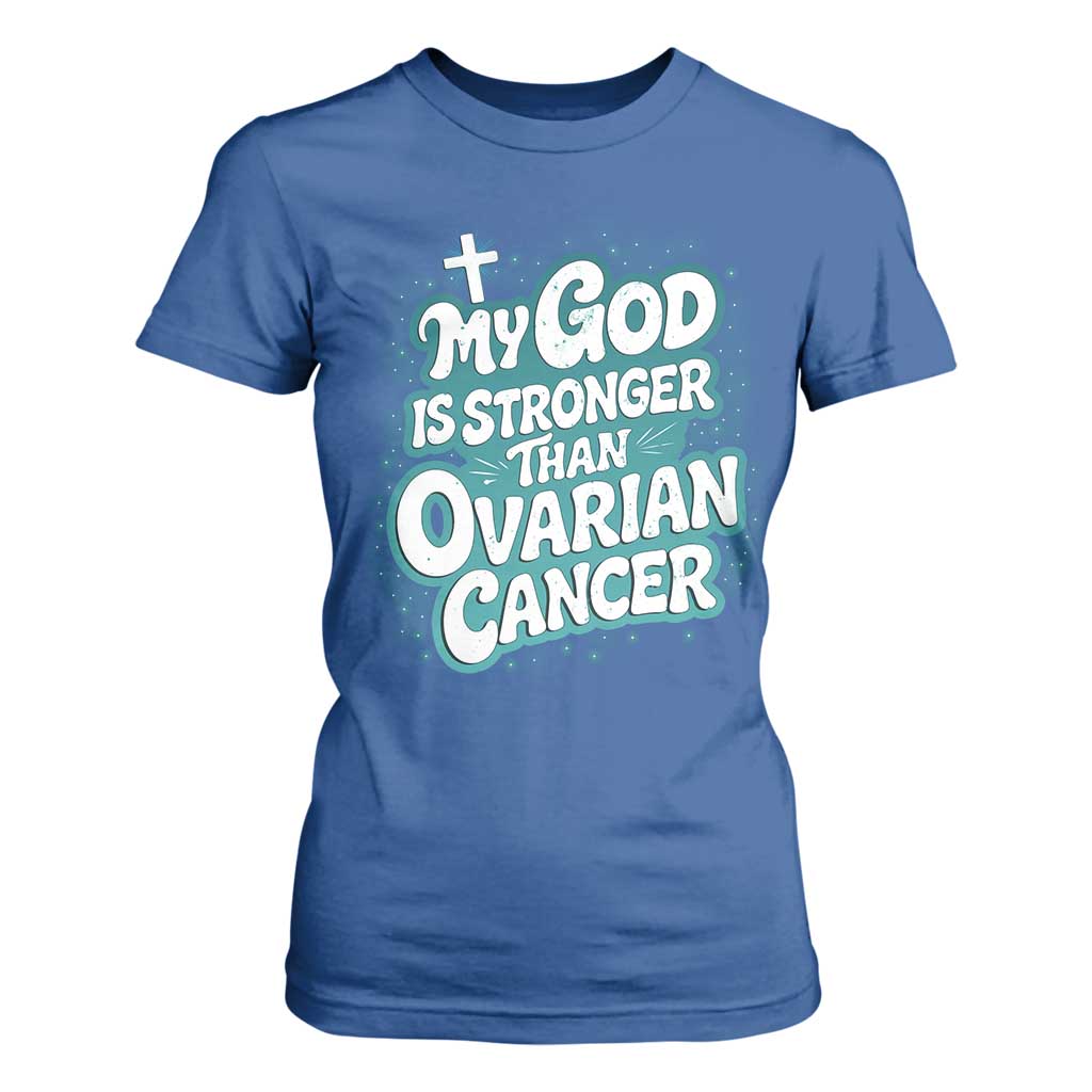 My God is Stronger Than Ovarian Cancer T Shirt For Women