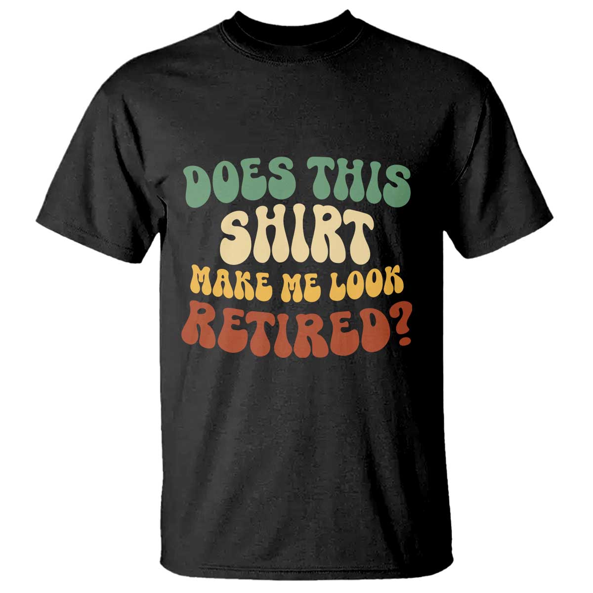 funny-retirement-does-this-make-me-look-retired-t-shirt-groovy-retirement