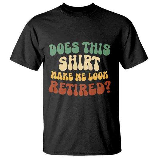 funny-retirement-does-this-make-me-look-retired-t-shirt-groovy-retirement