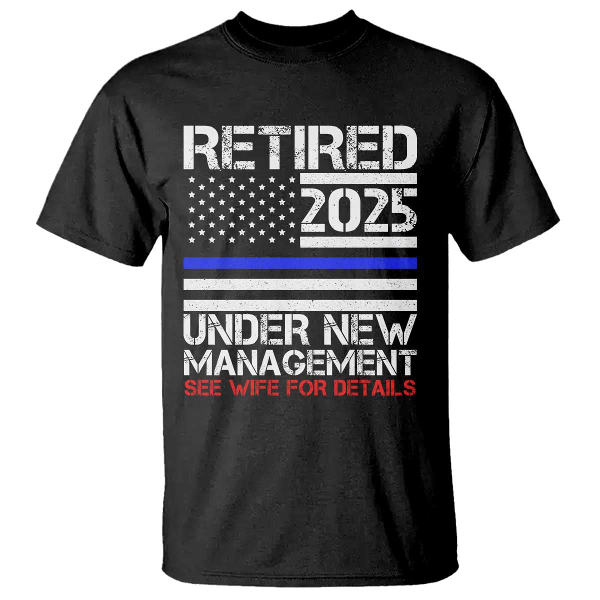 police-retirement-2025-t-shirt-funny-retired-under-new-management-see-wife-for-details