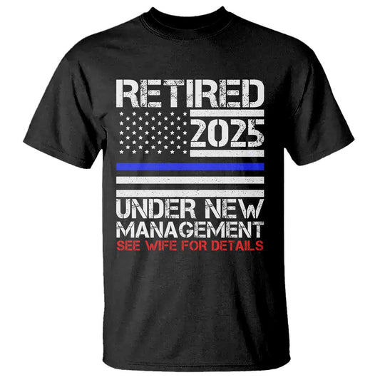 police-retirement-2025-t-shirt-funny-retired-under-new-management-see-wife-for-details