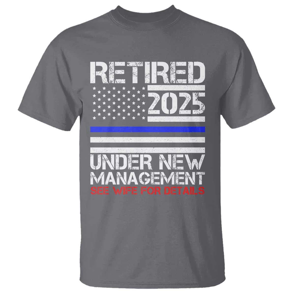 police-retirement-2025-t-shirt-funny-retired-under-new-management-see-wife-for-details