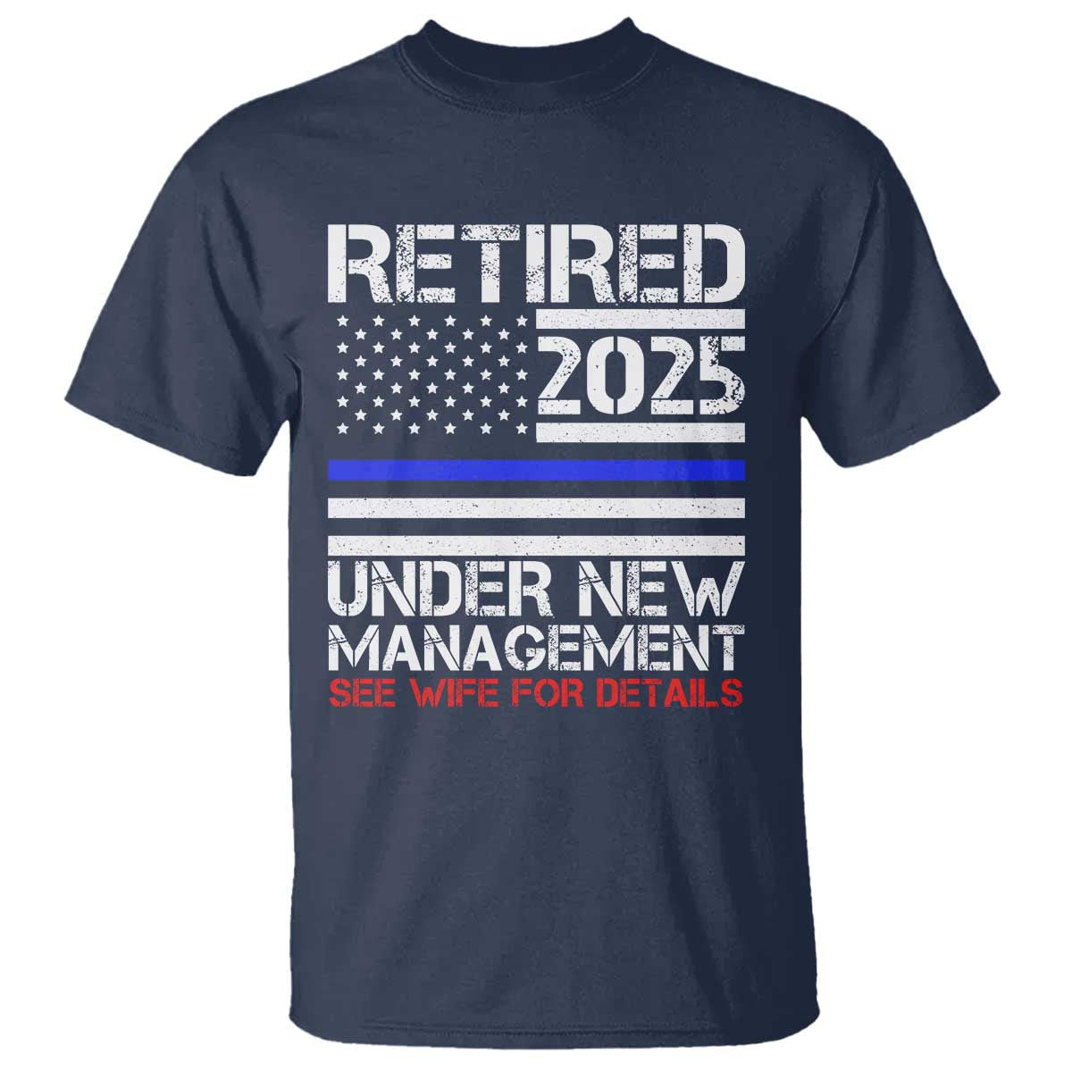 police-retirement-2025-t-shirt-funny-retired-under-new-management-see-wife-for-details