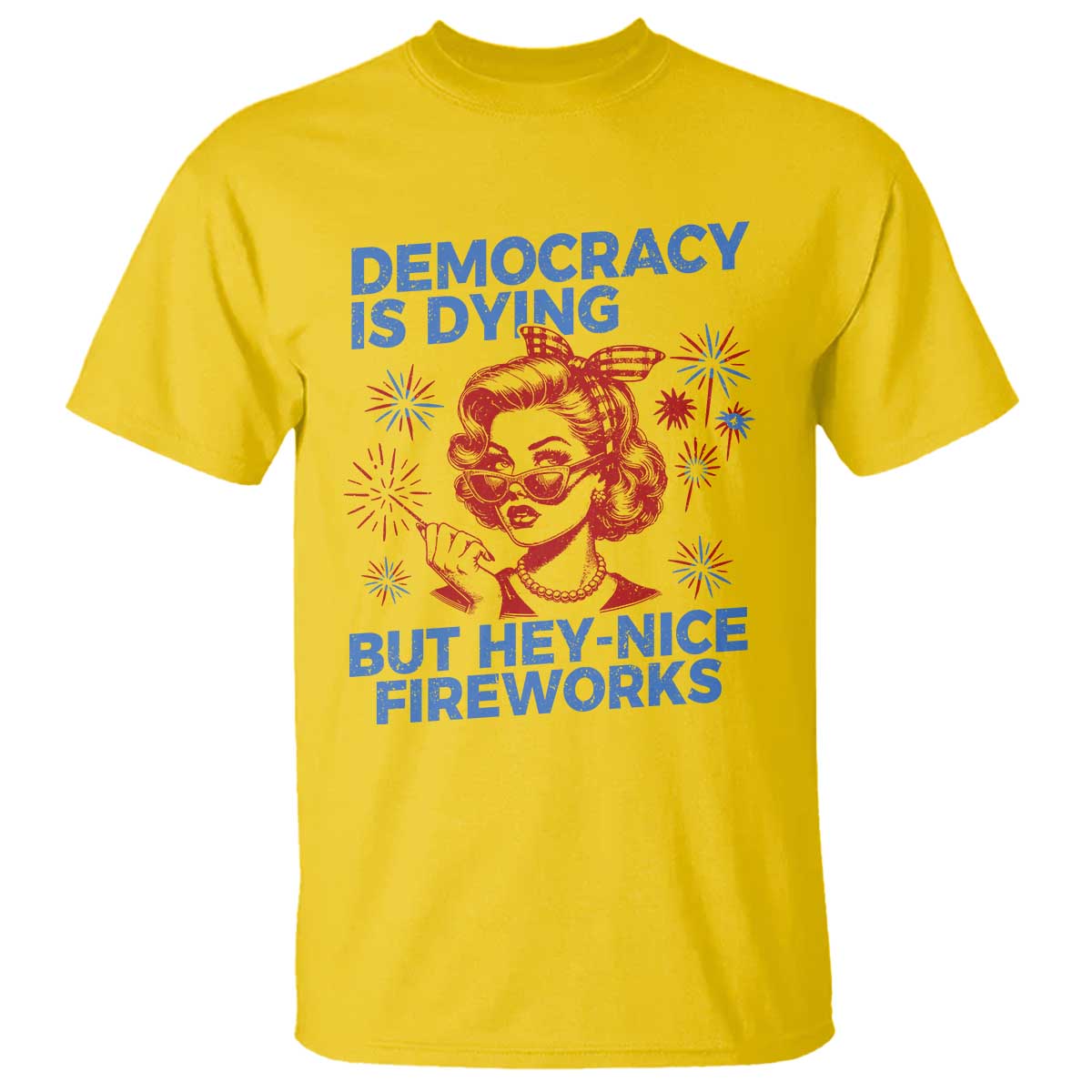 funny-democracy-is-dying-but-hey-nice-fireworks-4th-of-july-t-shirt