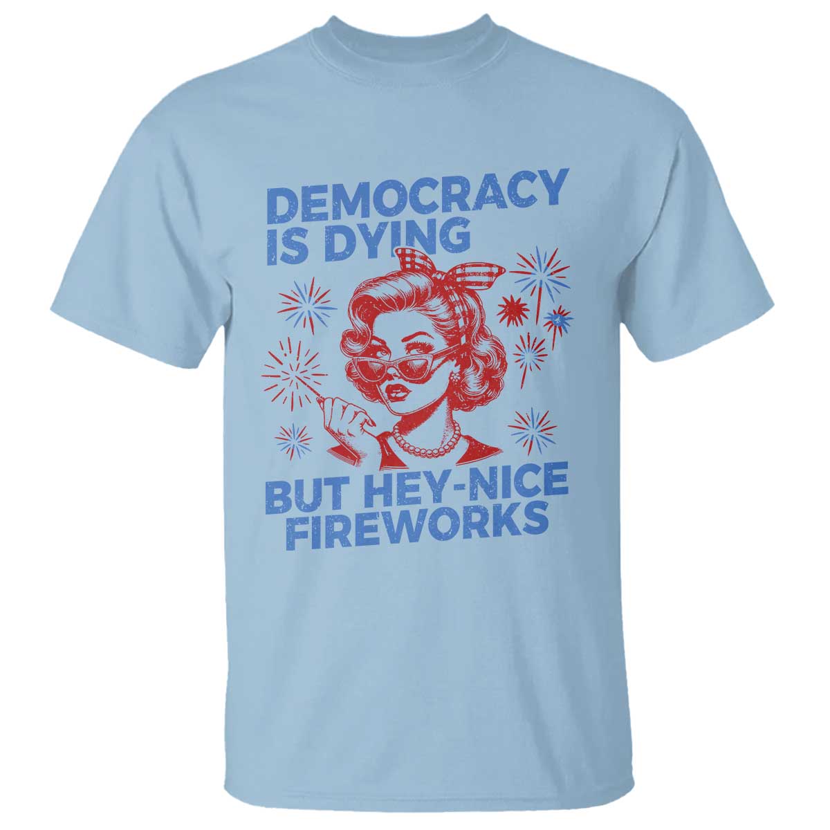 funny-democracy-is-dying-but-hey-nice-fireworks-4th-of-july-t-shirt