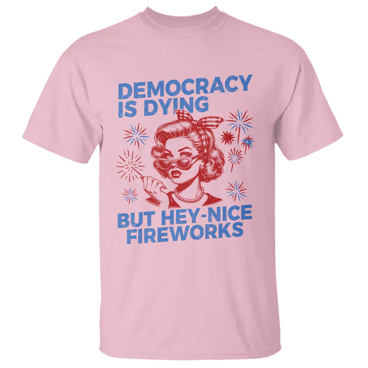 funny-democracy-is-dying-but-hey-nice-fireworks-4th-of-july-t-shirt