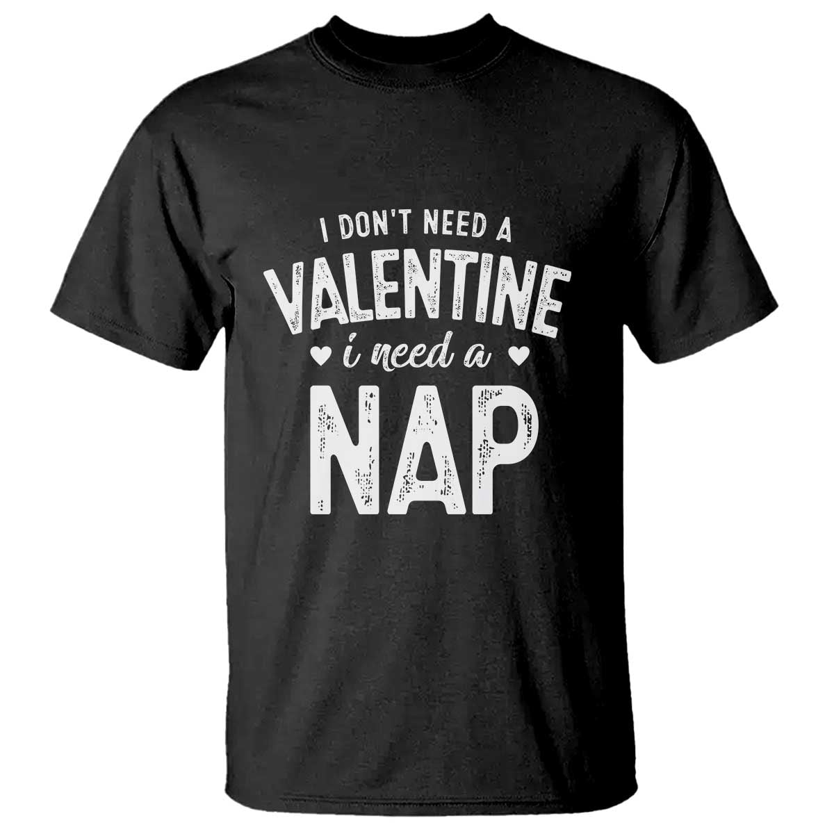 funny-single-t-shirt-valentines-day-i-dont-need-a-valentine-i-need-a-nap