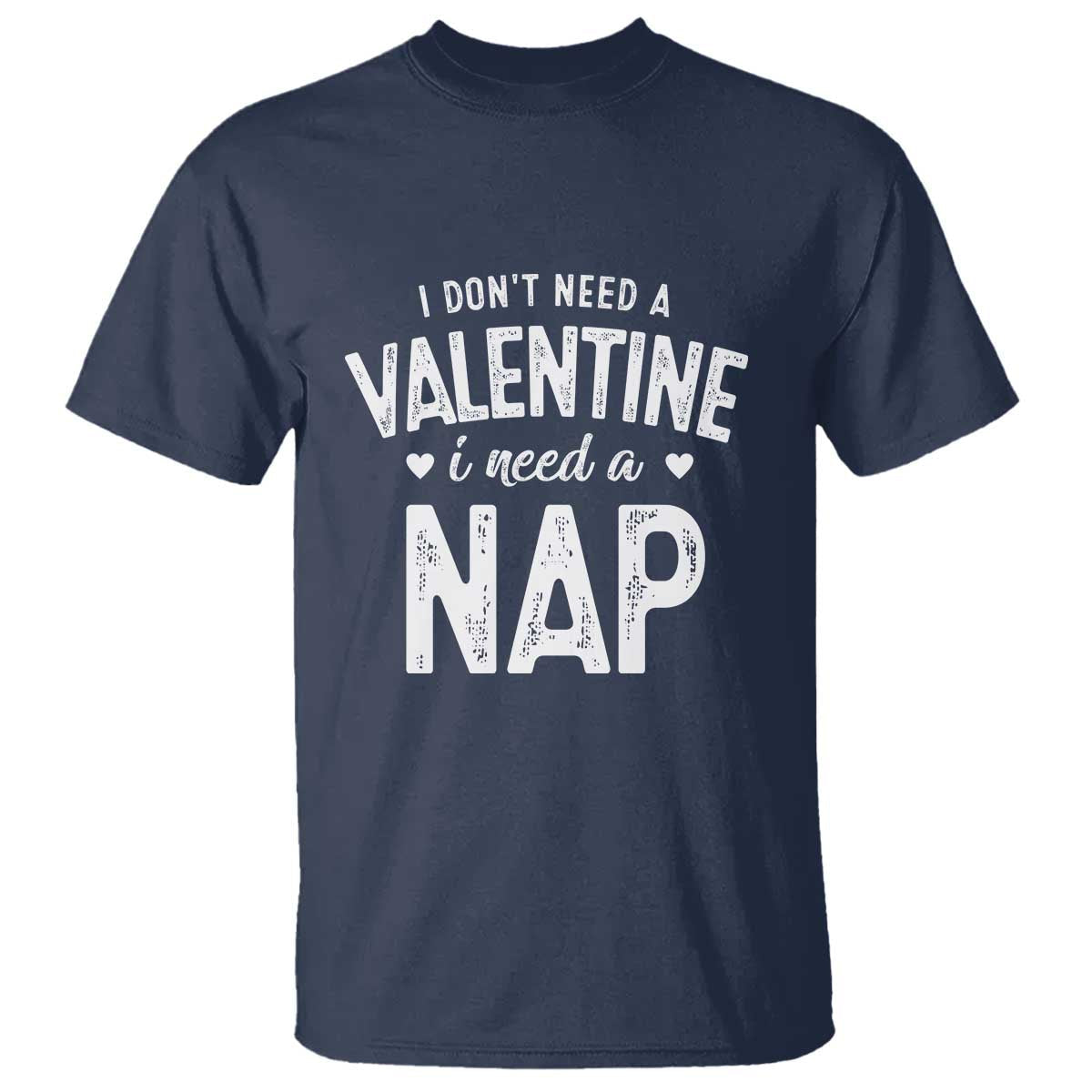 funny-single-t-shirt-valentines-day-i-dont-need-a-valentine-i-need-a-nap